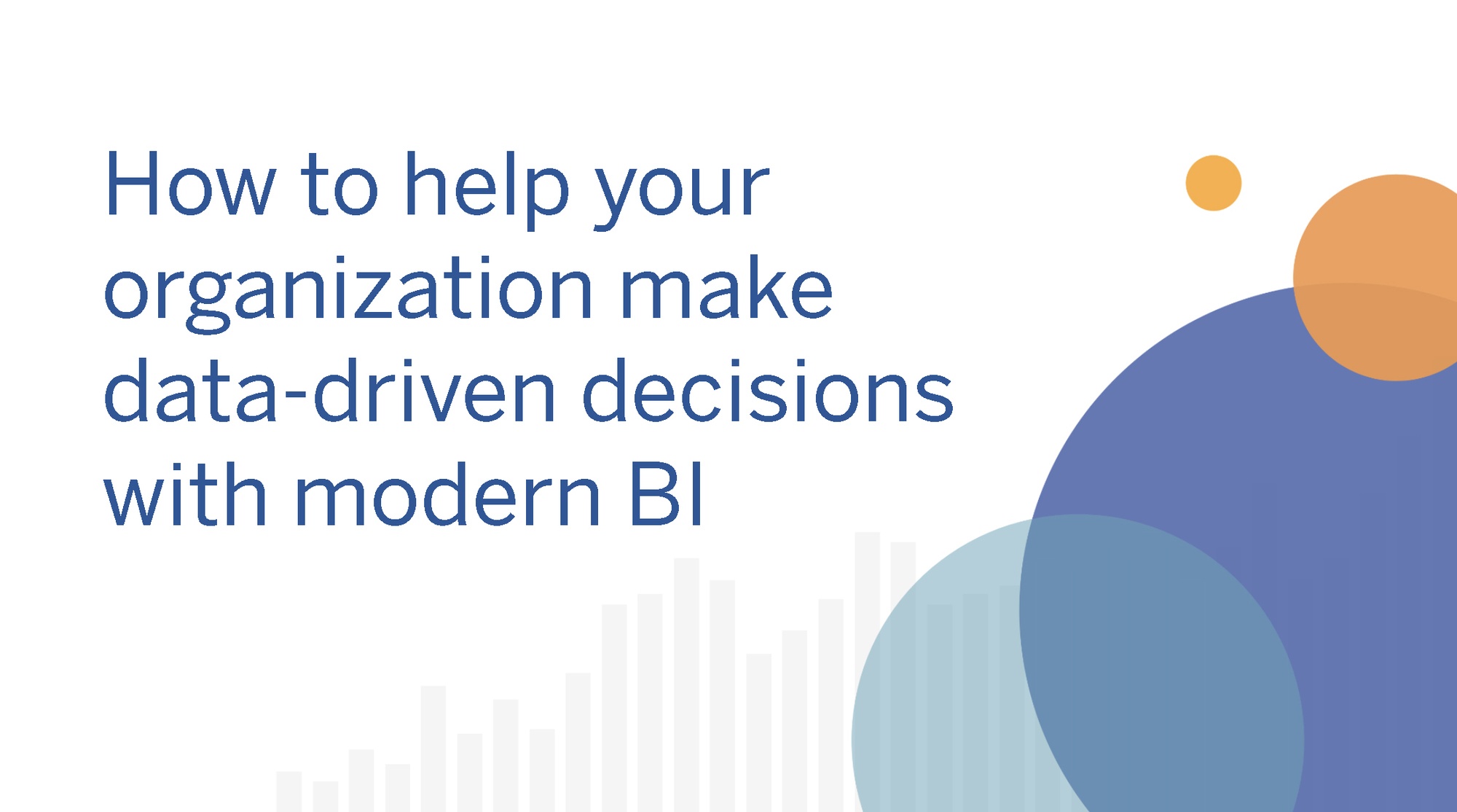 three-ways-to-help-everyone-make-fast-data-driven-decisions-with-modern-bi